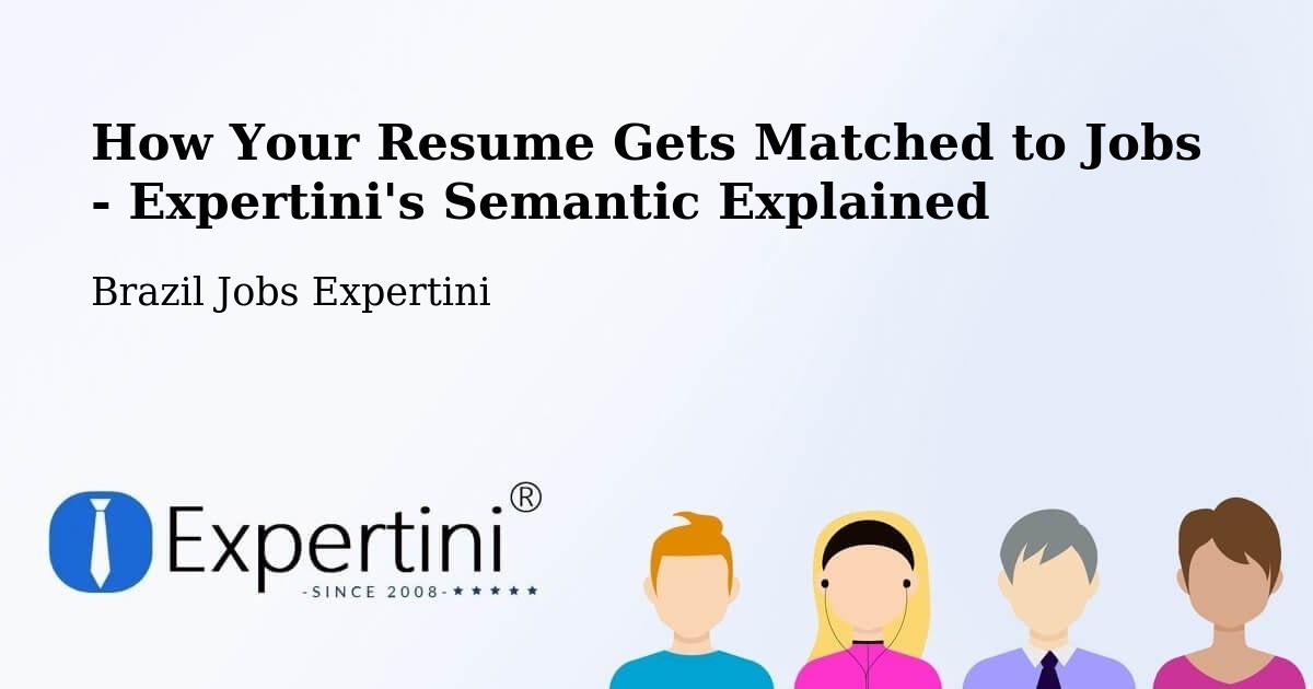 How Your Resume Gets Matched to Jobs - Expertini's Semantic Explained - Brazil Jobs Expertini